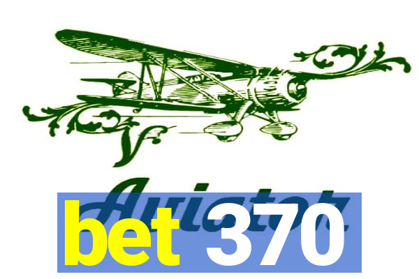 bet 370